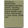 Articles On Westminster Theological Seminary Alumni, Including: Francis Schaeffer, Wayne Grudem, John Frame, Neal Horsley, H. Evan Runner, James Skill door Hephaestus Books