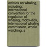 Articles On Whaling, Including: International Convention For The Regulation Of Whaling, Moby-Dick, International Whaling Commission, Whale Watching, S door Hephaestus Books