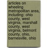 Articles On Wheeling Metropolitan Area, Including: Ohio County, West Virginia, Marshall County, West Virginia, Belmont County, Ohio, Barnesville, Ohio door Hephaestus Books