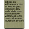 Articles On Wilderness Areas Of West Virginia, Including: Dolly Sods Wilderness, Mountain Lake Wilderness, Otter Creek Wilderness, Laurel Fork South W door Hephaestus Books