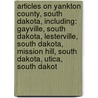 Articles On Yankton County, South Dakota, Including: Gayville, South Dakota, Lesterville, South Dakota, Mission Hill, South Dakota, Utica, South Dakot door Hephaestus Books