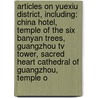 Articles On Yuexiu District, Including: China Hotel, Temple Of The Six Banyan Trees, Guangzhou Tv Tower, Sacred Heart Cathedral Of Guangzhou, Temple O by Hephaestus Books