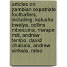 Articles On Zambian Expatriate Footballers, Including: Kalusha Bwalya, Collins Mbesuma, Mwape Miti, Andrew Tembo, David Chabala, Andrew Sinkala, Rotso door Hephaestus Books