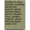 Articles On Zhou Dynasty, Including: Spring And Autumn Period, Warring States Period, Western Zhou, Gonghe Regency, Seven Warring States, Battle Of Bi door Hephaestus Books