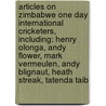 Articles On Zimbabwe One Day International Cricketers, Including: Henry Olonga, Andy Flower, Mark Vermeulen, Andy Blignaut, Heath Streak, Tatenda Taib by Hephaestus Books