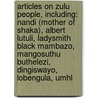 Articles On Zulu People, Including: Nandi (Mother Of Shaka), Albert Lutuli, Ladysmith Black Mambazo, Mangosuthu Buthelezi, Dingiswayo, Lobengula, Umhl door Hephaestus Books
