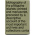 Bibliography of the Philippine Islands: Printed and Manuscript, Preceded by a Descriptive Account of the Most Important Archives and Collections Conta