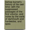 Bishop Burnet's History Of His Own Time: With The Suppressed Passages Of The First Volume, And Notes By The Earls Of Dartmouth And Hardwicke, And Spea by Thomas Burnet