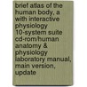 Brief Atlas Of The Human Body, A With Interactive Physiology 10-System Suite Cd-Rom/Human Anatomy & Physiology Laboratory Manual, Main Version, Update by Katja N. Hoehn