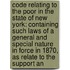 Code Relating to the Poor in the State of New York: Containing Such Laws of a General and Special Nature in Force in 1870, As Relate to the Support An