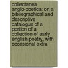 Collectanea Anglo-Poetica: Or, a Bibliographical and Descriptive Catalogue of a Portion of a Collection of Early English Poetry, with Occasional Extra door Thomas Corser