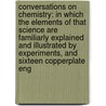 Conversations on Chemistry: in Which the Elements of That Science Are Familiarly Explained and Illustrated by Experiments, and Sixteen Copperplate Eng door Marcet
