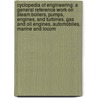 Cyclopedia of Engineering: a General Reference Work on Steam Boilers, Pumps, Engines, and Turbines, Gas and Oil Engines, Automobiles, Marine and Locom door Chica American School