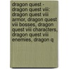 Dragon Quest - Dragon Quest Viii: Dragon Quest Viii Armor, Dragon Quest Viii Bosses, Dragon Quest Viii Characters, Dragon Quest Viii Enemies, Dragon Q by Source Wikia