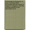 Ecclesiastical Biography: Or, Lives of Eminent Men, Connected with the History of Religion in England ; from the Commencement of the Reformation to Th door Christopher Wordsworth