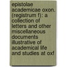 Epistolae Academicae Oxon. (Registrum F): a Collection of Letters and Other Miscellaneous Documents Illustrative of Academical Life and Studies at Oxf door Henry Anstey