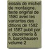 Essais de Michel de Montaigne. Texte Original de 1580 Avec Les Variantes Des Ditions de 1582 Et 1587 Publi Par R. Dezeimeris & H. Barckhausen Volume 2