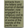 Extracts From The Letters And Journal Of Daniel Wheeler; Now Engaged In A Religious Visit To The Inhabitants Of Some Of The Islands Of The Pacific Oce door Daniel Wheeler