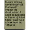 Factors Limiting Larval Dispersal That Would Impact The Distribution Of Adult Populations Of The Red-Jointed Fiddler Crab (Uca Minax Leconte, 1855) Wi by Stephen Alfred Borgianini