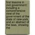 First Lessons in Civil Government: Including a Comprehensive View of the Government of the State of New-York, and an Abstract of the Laws, Showing The
