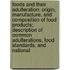 Foods and Their Adulteration: Origin, Manufacture, and Composition of Food Products; Description of Common Adulterations, Food Standards, and National