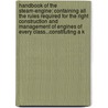 Handbook of the Steam-Engine: Containing All the Rules Required for the Right Construction and Management of Engines of Every Class...Constituting a K door John Bourne