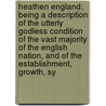 Heathen England: Being a Description of the Utterly Godless Condition of the Vast Majority of the English Nation, and of the Establishment, Growth, Sy door George Scott Railton