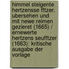 Himmel Steigente Hertzensse Fftzer. Ubersehen Und Mit Newe Reimen Gezieret (1665) / Ernewerte Hertzens Seufftzer (1663): Kritische Ausgabe Der Vorlage by Josua Stegmann