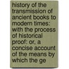 History of the Transmission of Ancient Books to Modern Times: with the Process of Historical Proof: Or, a Concise Account of the Means by Which the Ge door Isaac Taylor