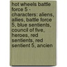 Hot Wheels Battle Force 5 - Characters: Aliens, Allies, Battle Force 5, Blue Sentients, Council Of Five, Heroes, Red Sentients, Red Sentient 5, Ancien door Source Wikia