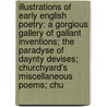 Illustrations of Early English Poetry: a Gorgious Gallery of Gallant Inventions; the Paradyse of Daynty Devises; Churchyard's Miscellaneous Poems; Chu by John Payne Collier