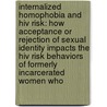 Internalized Homophobia And Hiv Risk: How Acceptance Or Rejection Of Sexual Identity Impacts The Hiv Risk Behaviors Of Formerly Incarcerated Women Who door Skylar Tharp