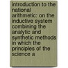 Introduction to the National Arithmetic: on the Inductive System Combining the Analytic and Synthetic Methods in Which the Principles of the Science A door Benjamin Greenleaf