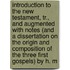 Introduction to the New Testament, Tr., and Augmented with Notes (And a Dissertation on the Origin and Composition of the Three First Gospels) by H. M