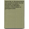 Island Life: Or, the Phenomena and Causes of Insular Faunas and Floras, Including a Revision and Attempted Solution of the Problem of Geological Clima door Alfred Russell Wallace