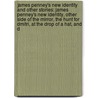 James Penney's New Identity And Other Stories: James Penney's New Identity, Other Side Of The Mirror, The Hunt For Dmitri, At The Drop Of A Hat, And D by Gayle Linds