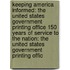 Keeping America Informed: The United States Government Printing Office 150 Years of Service to the Nation: The United States Government Printing Offic