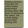 Keeping America Informed: The United States Government Printing Office 150 Years of Service to the Nation: The United States Government Printing Offic door United States