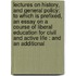 Lectures on History, and General Policy: to Which Is Prefixed, an Essay on a Course of Liberal Education for Civil and Active Life : and an Additional