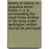 Letters of Colonel Sir Augustus Simon Frazer, K. C. B. Commanding the Royal Horse Artillery in the Army Under Wellington: Written During the Peninsula