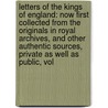 Letters of the Kings of England: Now First Collected from the Originals in Royal Archives, and Other Authentic Sources, Private As Well As Public, Vol door James Orchard Halliwell-Phillipps