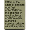 Letters of the Kings of England: Now First Collected from the Originals in Royal Archives, and from Other Authentic Sources, Private As Well As Public door James Orchard Halliwell Phillipps