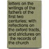 Letters on the Writings of the Fathers of the First Two Centuries; With Reflections on the Oxford Tracts, and Strictures on  The Records of the Church