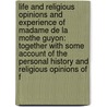 Life And Religious Opinions And Experience Of Madame De La Mothe Guyon: Together With Some Account Of The Personal History And Religious Opinions Of F door Thomas Cogswell Upham