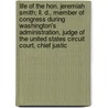 Life Of The Hon. Jeremiah Smith; Ll. D., Member Of Congress During Washington's Administration, Judge Of The United States Circuit Court, Chief Justic by John Hopkins Morison