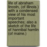 Life of Abraham Lincoln, (of Illinois.) with a Condensed View of His Most Important Speeches; Also a Sketch of the Life of Hannibal Hamlin (of Maine.) door Joseph H 1824-1910 Barrett