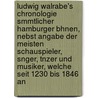 Ludwig Walrabe's Chronologie Smmtlicher Hamburger Bhnen, Nebst Angabe Der Meisten Schauspieler, Snger, Tnzer Und Musiker, Welche Seit 1230 Bis 1846 An by Ludwig Wollrabe