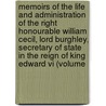 Memoirs Of The Life And Administration Of The Right Honourable William Cecil, Lord Burghley, Secretary Of State In The Reign Of King Edward Vi (Volume door Edward Nares