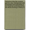 Memoirs of the Life of David Garrick, Esq: Interspersed with Characters and Anecdotes of His Theatrical Contemporaries. the Whole Forming a History Of by Thomas Davies