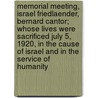 Memorial Meeting, Israel Friedlaender, Bernard Cantor; Whose Lives Were Sacrificed July 5, 1920, in the Cause of Israel and in the Service of Humanity by American Jewish Joint Committee